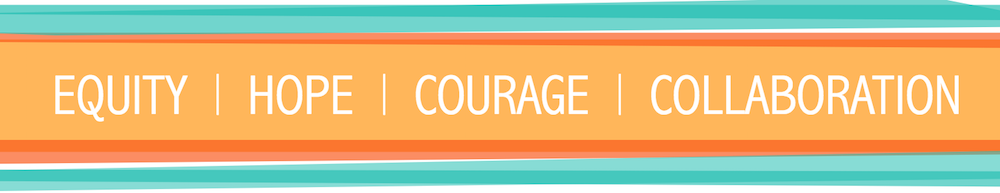 Equity Hope Courage Collaboration