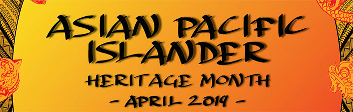 Asian Pacific Islander Heritage Month 2019
