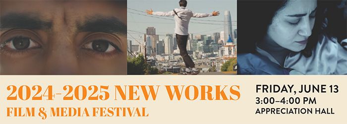 2024-2025 New Works Film & Media Festival Friday June 13 3-4 p.m. Appreciation Hall